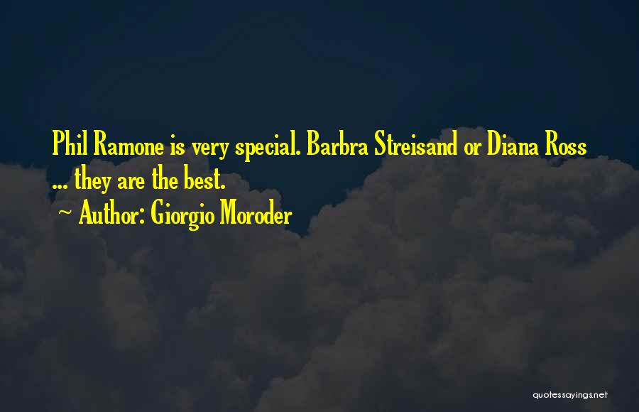 Giorgio Moroder Quotes: Phil Ramone Is Very Special. Barbra Streisand Or Diana Ross ... They Are The Best.