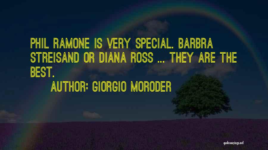 Giorgio Moroder Quotes: Phil Ramone Is Very Special. Barbra Streisand Or Diana Ross ... They Are The Best.