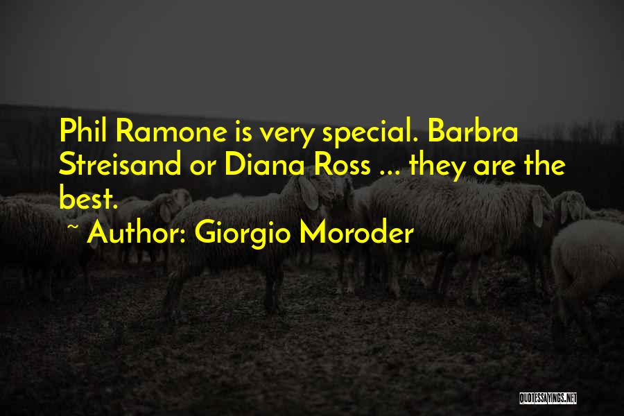 Giorgio Moroder Quotes: Phil Ramone Is Very Special. Barbra Streisand Or Diana Ross ... They Are The Best.