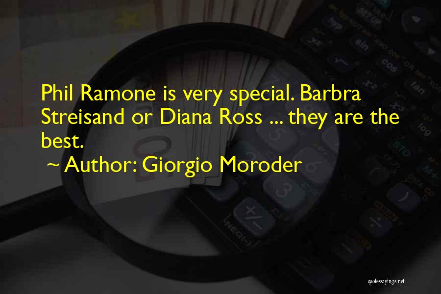 Giorgio Moroder Quotes: Phil Ramone Is Very Special. Barbra Streisand Or Diana Ross ... They Are The Best.