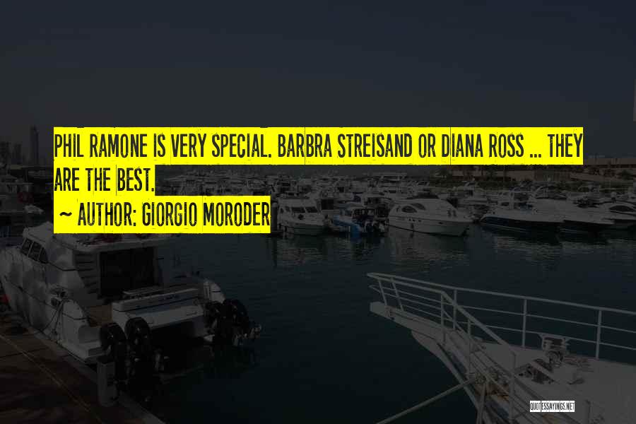 Giorgio Moroder Quotes: Phil Ramone Is Very Special. Barbra Streisand Or Diana Ross ... They Are The Best.