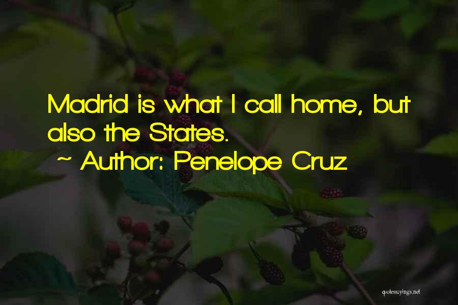 Penelope Cruz Quotes: Madrid Is What I Call Home, But Also The States.