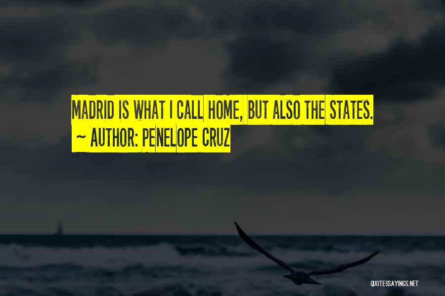 Penelope Cruz Quotes: Madrid Is What I Call Home, But Also The States.