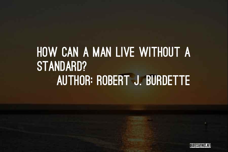 Robert J. Burdette Quotes: How Can A Man Live Without A Standard?