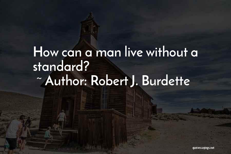 Robert J. Burdette Quotes: How Can A Man Live Without A Standard?