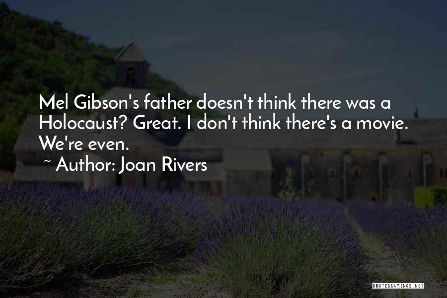 Joan Rivers Quotes: Mel Gibson's Father Doesn't Think There Was A Holocaust? Great. I Don't Think There's A Movie. We're Even.