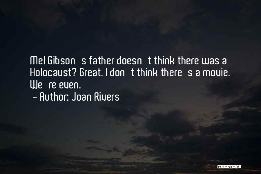 Joan Rivers Quotes: Mel Gibson's Father Doesn't Think There Was A Holocaust? Great. I Don't Think There's A Movie. We're Even.