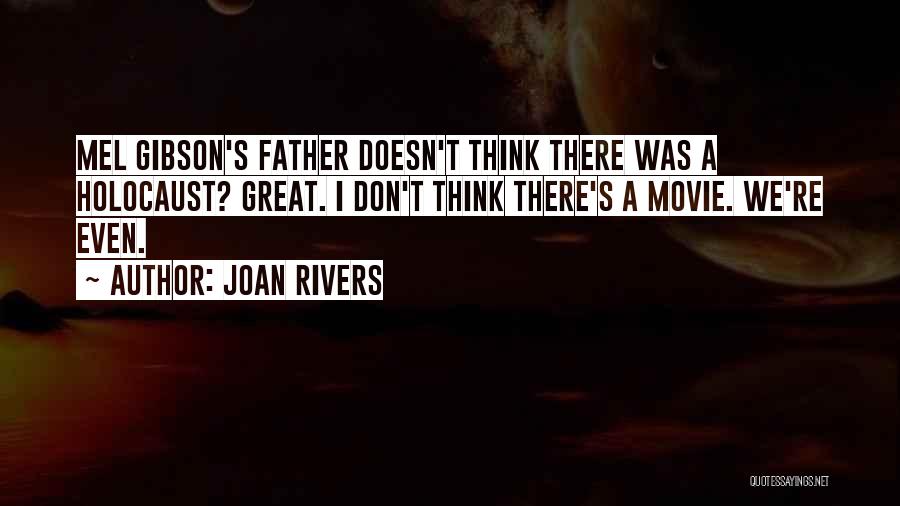 Joan Rivers Quotes: Mel Gibson's Father Doesn't Think There Was A Holocaust? Great. I Don't Think There's A Movie. We're Even.