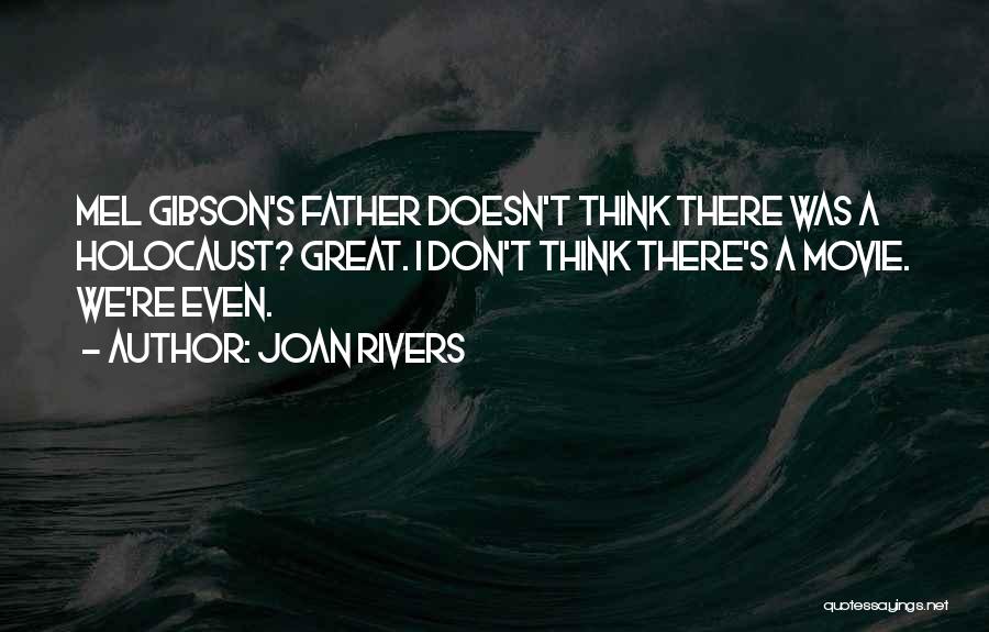 Joan Rivers Quotes: Mel Gibson's Father Doesn't Think There Was A Holocaust? Great. I Don't Think There's A Movie. We're Even.