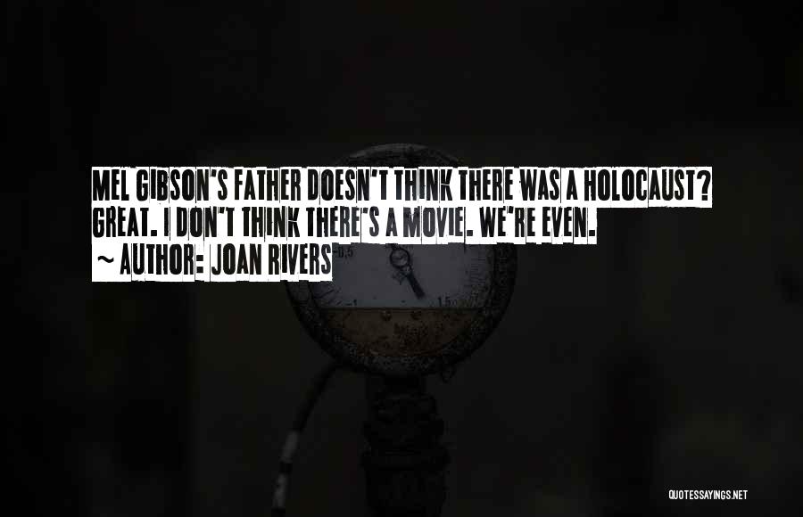 Joan Rivers Quotes: Mel Gibson's Father Doesn't Think There Was A Holocaust? Great. I Don't Think There's A Movie. We're Even.