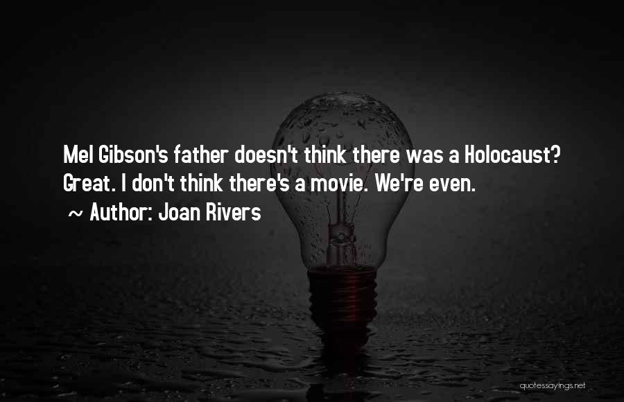 Joan Rivers Quotes: Mel Gibson's Father Doesn't Think There Was A Holocaust? Great. I Don't Think There's A Movie. We're Even.