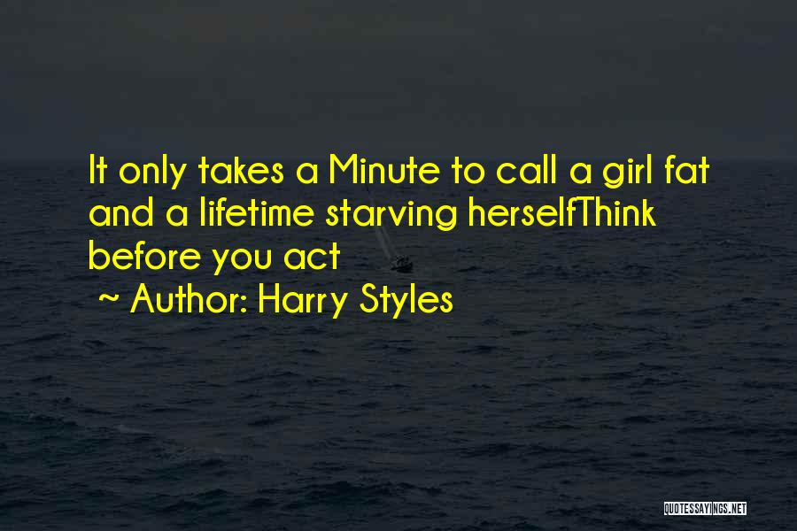 Harry Styles Quotes: It Only Takes A Minute To Call A Girl Fat And A Lifetime Starving Herselfthink Before You Act