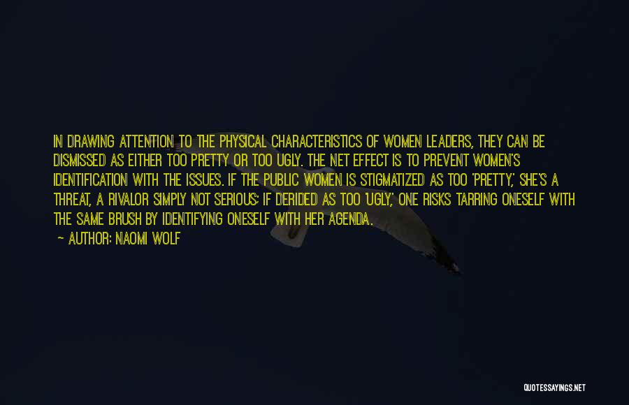 Naomi Wolf Quotes: In Drawing Attention To The Physical Characteristics Of Women Leaders, They Can Be Dismissed As Either Too Pretty Or Too