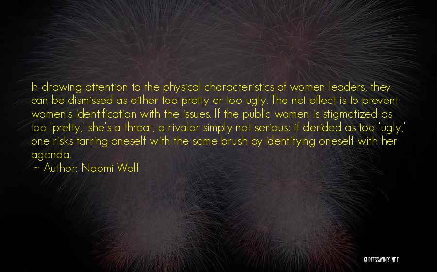 Naomi Wolf Quotes: In Drawing Attention To The Physical Characteristics Of Women Leaders, They Can Be Dismissed As Either Too Pretty Or Too