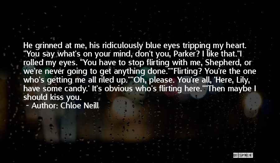 Chloe Neill Quotes: He Grinned At Me, His Ridiculously Blue Eyes Tripping My Heart. You Say What's On Your Mind, Don't You, Parker?