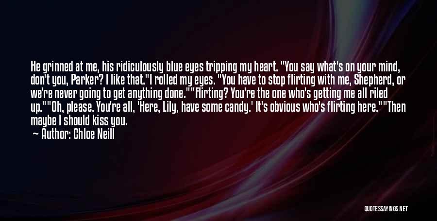 Chloe Neill Quotes: He Grinned At Me, His Ridiculously Blue Eyes Tripping My Heart. You Say What's On Your Mind, Don't You, Parker?