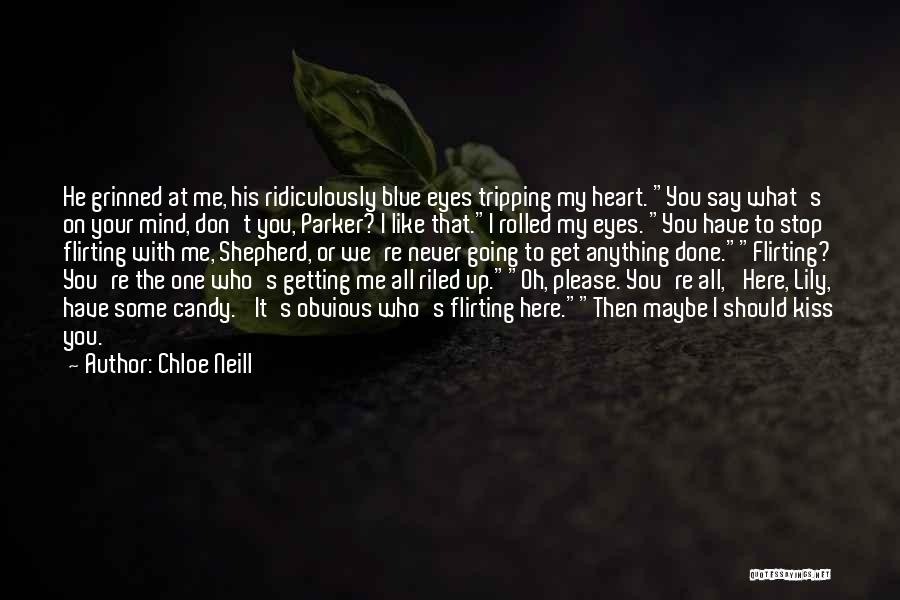 Chloe Neill Quotes: He Grinned At Me, His Ridiculously Blue Eyes Tripping My Heart. You Say What's On Your Mind, Don't You, Parker?