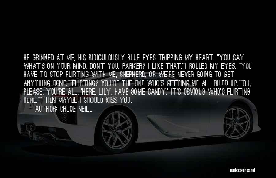 Chloe Neill Quotes: He Grinned At Me, His Ridiculously Blue Eyes Tripping My Heart. You Say What's On Your Mind, Don't You, Parker?