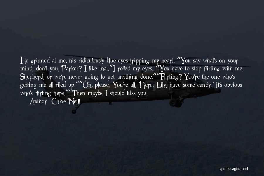 Chloe Neill Quotes: He Grinned At Me, His Ridiculously Blue Eyes Tripping My Heart. You Say What's On Your Mind, Don't You, Parker?