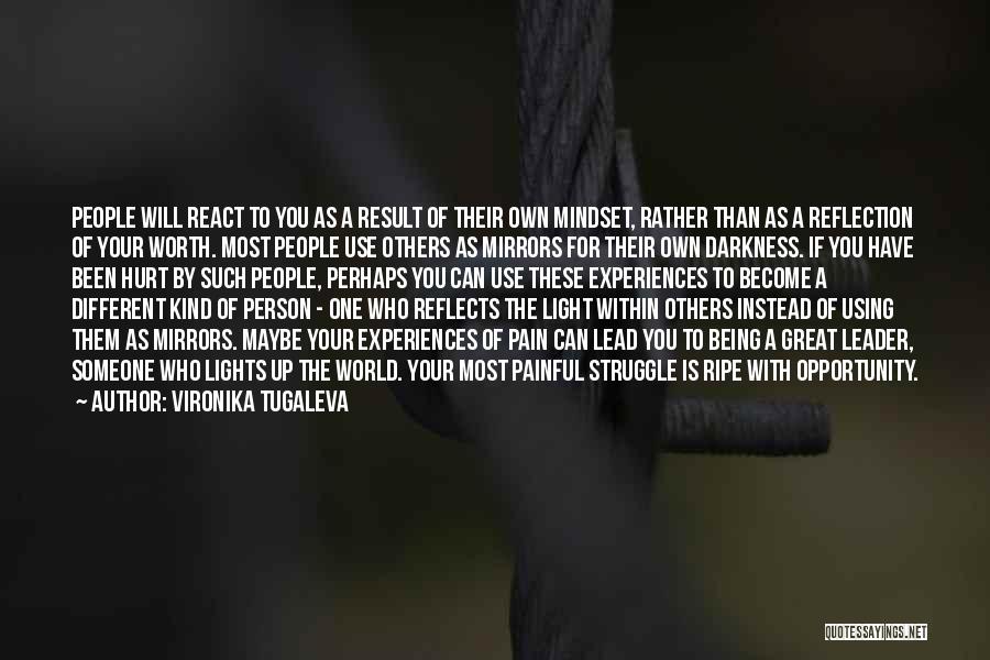 Vironika Tugaleva Quotes: People Will React To You As A Result Of Their Own Mindset, Rather Than As A Reflection Of Your Worth.