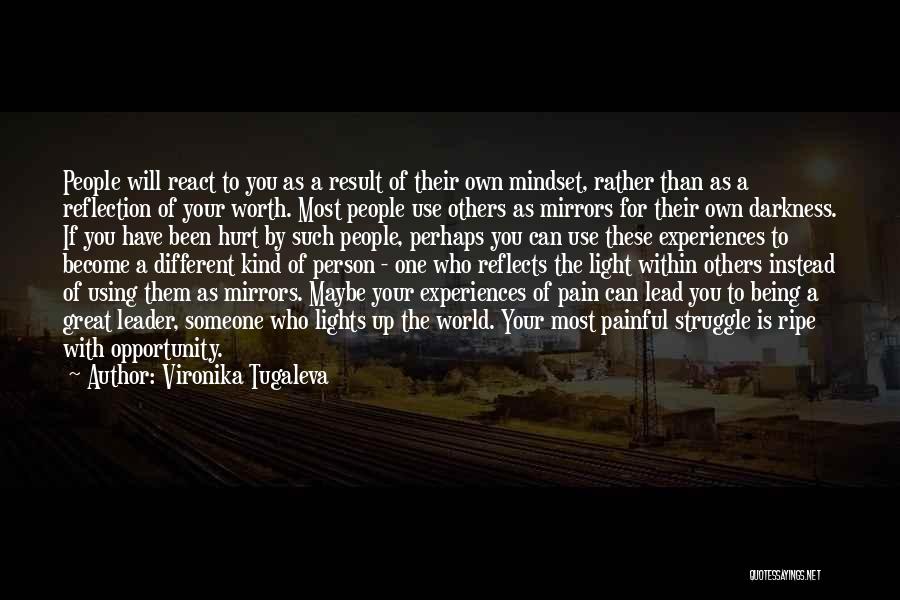 Vironika Tugaleva Quotes: People Will React To You As A Result Of Their Own Mindset, Rather Than As A Reflection Of Your Worth.