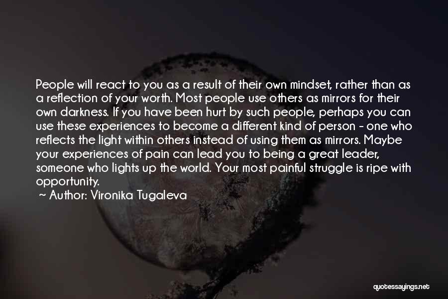 Vironika Tugaleva Quotes: People Will React To You As A Result Of Their Own Mindset, Rather Than As A Reflection Of Your Worth.