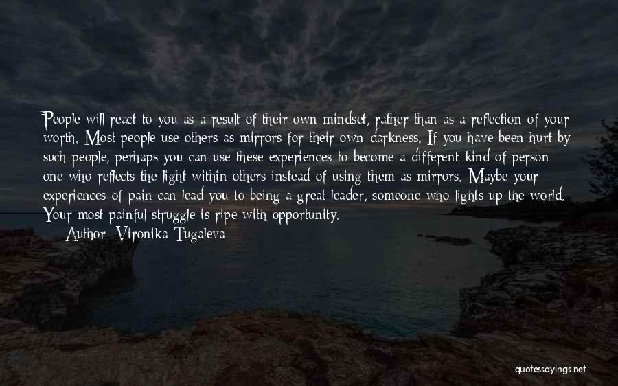 Vironika Tugaleva Quotes: People Will React To You As A Result Of Their Own Mindset, Rather Than As A Reflection Of Your Worth.