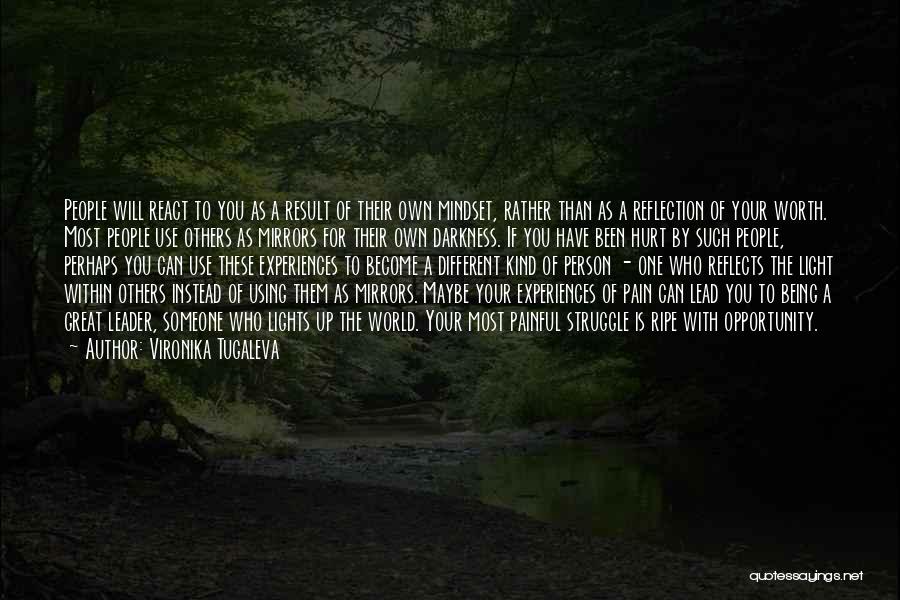 Vironika Tugaleva Quotes: People Will React To You As A Result Of Their Own Mindset, Rather Than As A Reflection Of Your Worth.