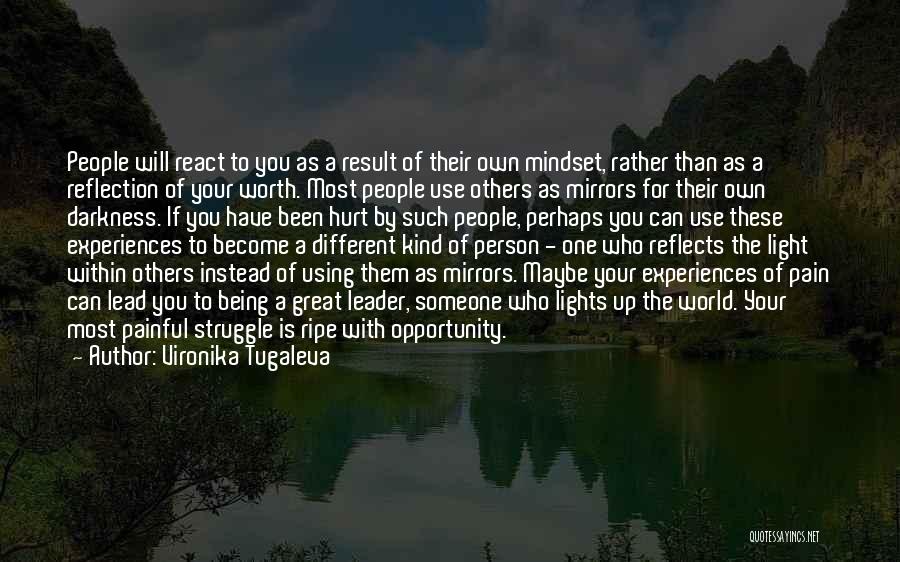 Vironika Tugaleva Quotes: People Will React To You As A Result Of Their Own Mindset, Rather Than As A Reflection Of Your Worth.