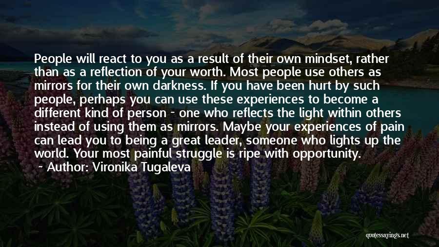 Vironika Tugaleva Quotes: People Will React To You As A Result Of Their Own Mindset, Rather Than As A Reflection Of Your Worth.