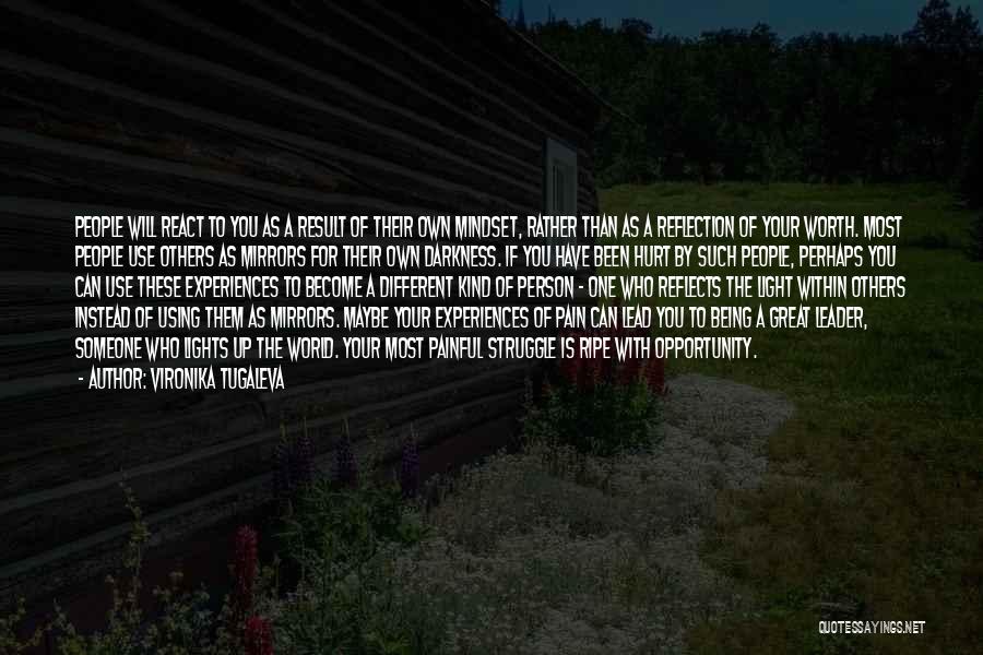 Vironika Tugaleva Quotes: People Will React To You As A Result Of Their Own Mindset, Rather Than As A Reflection Of Your Worth.