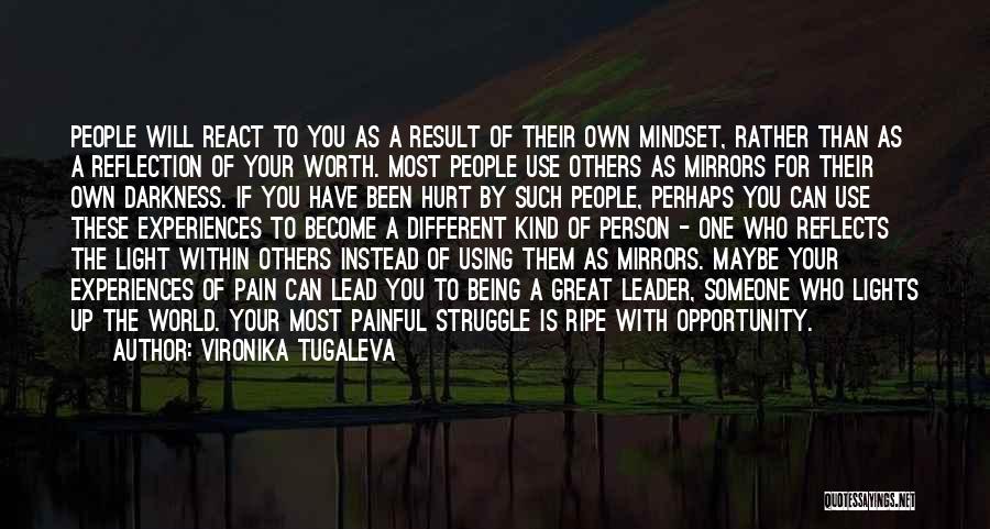 Vironika Tugaleva Quotes: People Will React To You As A Result Of Their Own Mindset, Rather Than As A Reflection Of Your Worth.