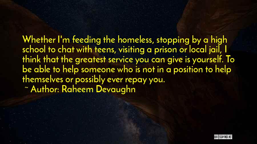 Raheem Devaughn Quotes: Whether I'm Feeding The Homeless, Stopping By A High School To Chat With Teens, Visiting A Prison Or Local Jail,