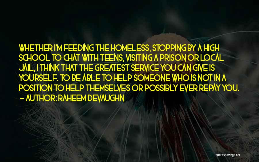 Raheem Devaughn Quotes: Whether I'm Feeding The Homeless, Stopping By A High School To Chat With Teens, Visiting A Prison Or Local Jail,