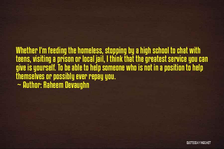 Raheem Devaughn Quotes: Whether I'm Feeding The Homeless, Stopping By A High School To Chat With Teens, Visiting A Prison Or Local Jail,