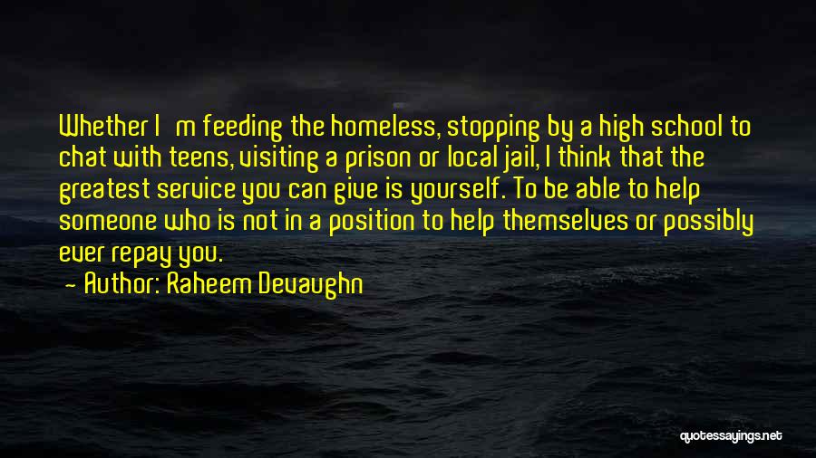 Raheem Devaughn Quotes: Whether I'm Feeding The Homeless, Stopping By A High School To Chat With Teens, Visiting A Prison Or Local Jail,