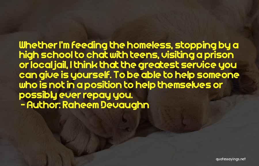 Raheem Devaughn Quotes: Whether I'm Feeding The Homeless, Stopping By A High School To Chat With Teens, Visiting A Prison Or Local Jail,