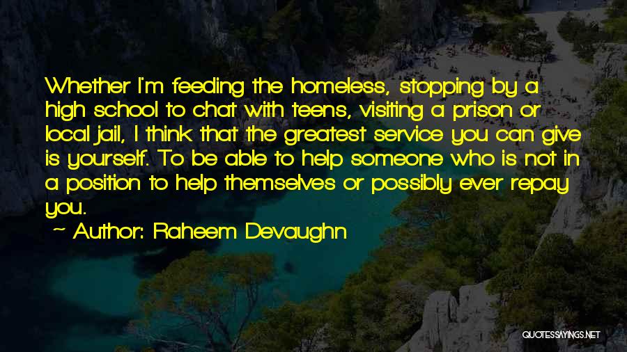 Raheem Devaughn Quotes: Whether I'm Feeding The Homeless, Stopping By A High School To Chat With Teens, Visiting A Prison Or Local Jail,