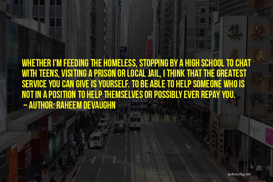 Raheem Devaughn Quotes: Whether I'm Feeding The Homeless, Stopping By A High School To Chat With Teens, Visiting A Prison Or Local Jail,