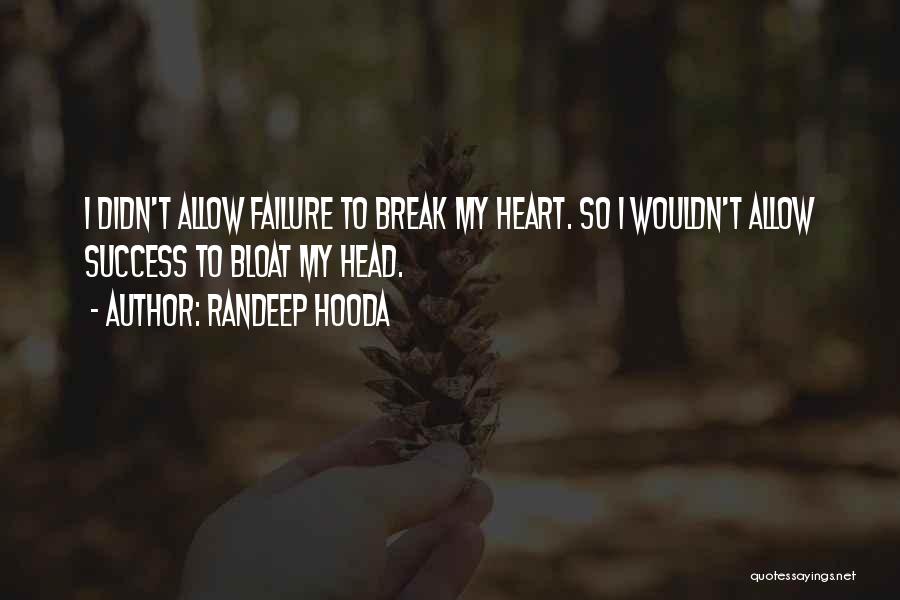 Randeep Hooda Quotes: I Didn't Allow Failure To Break My Heart. So I Wouldn't Allow Success To Bloat My Head.