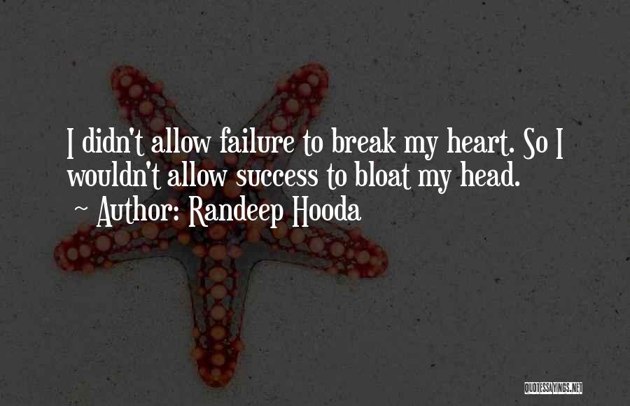 Randeep Hooda Quotes: I Didn't Allow Failure To Break My Heart. So I Wouldn't Allow Success To Bloat My Head.