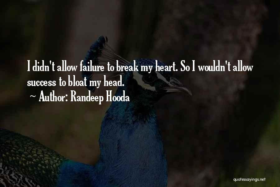 Randeep Hooda Quotes: I Didn't Allow Failure To Break My Heart. So I Wouldn't Allow Success To Bloat My Head.