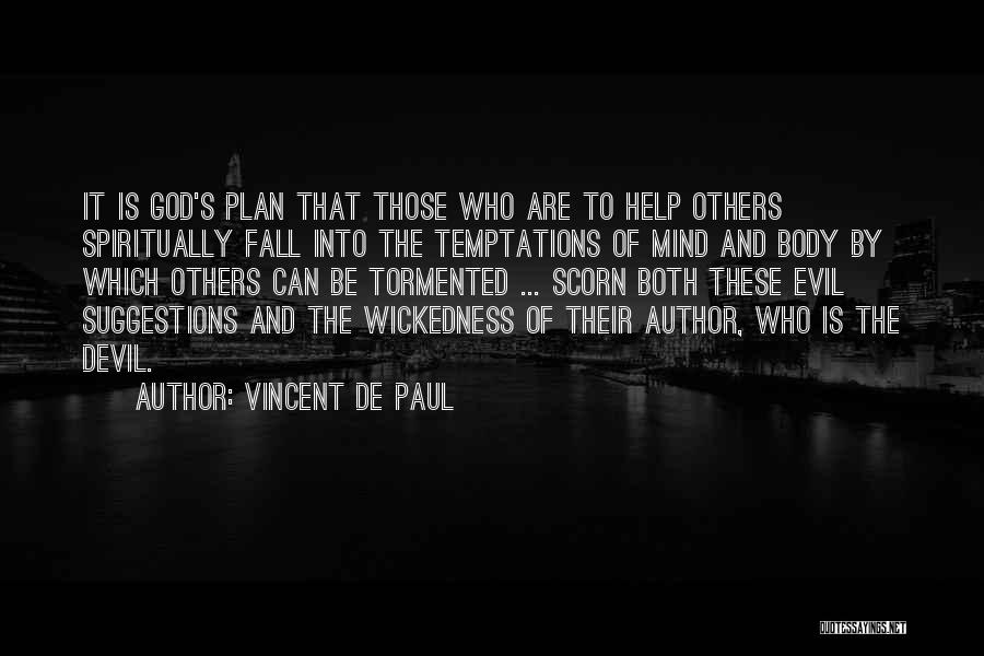 Vincent De Paul Quotes: It Is God's Plan That Those Who Are To Help Others Spiritually Fall Into The Temptations Of Mind And Body