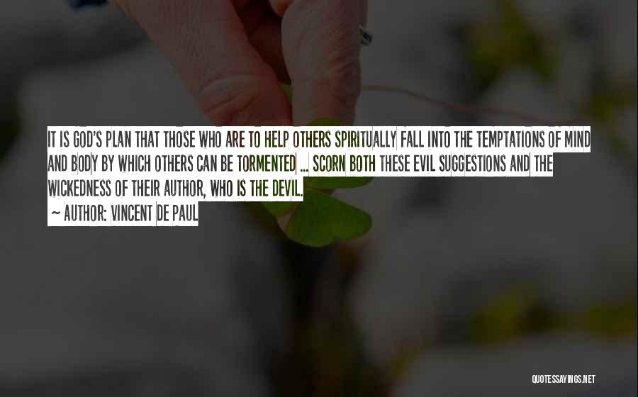 Vincent De Paul Quotes: It Is God's Plan That Those Who Are To Help Others Spiritually Fall Into The Temptations Of Mind And Body