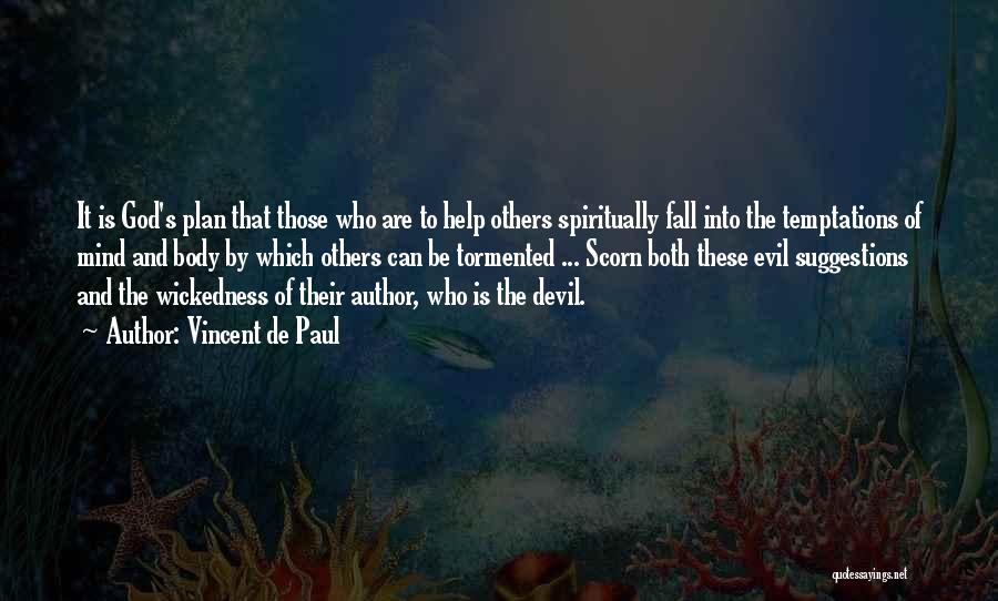 Vincent De Paul Quotes: It Is God's Plan That Those Who Are To Help Others Spiritually Fall Into The Temptations Of Mind And Body