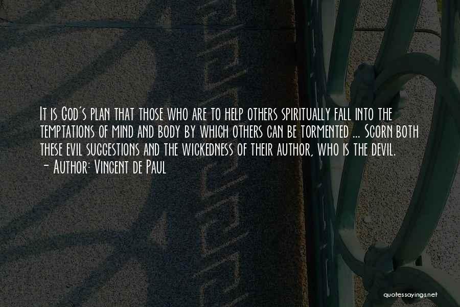 Vincent De Paul Quotes: It Is God's Plan That Those Who Are To Help Others Spiritually Fall Into The Temptations Of Mind And Body