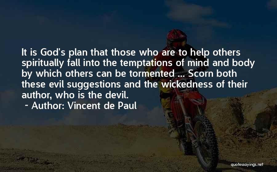 Vincent De Paul Quotes: It Is God's Plan That Those Who Are To Help Others Spiritually Fall Into The Temptations Of Mind And Body