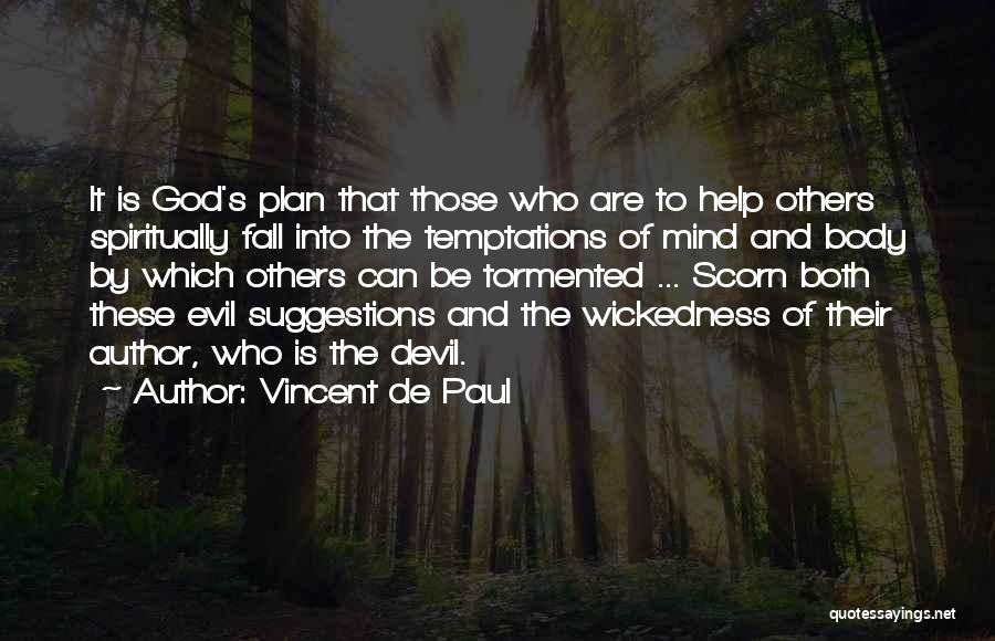 Vincent De Paul Quotes: It Is God's Plan That Those Who Are To Help Others Spiritually Fall Into The Temptations Of Mind And Body