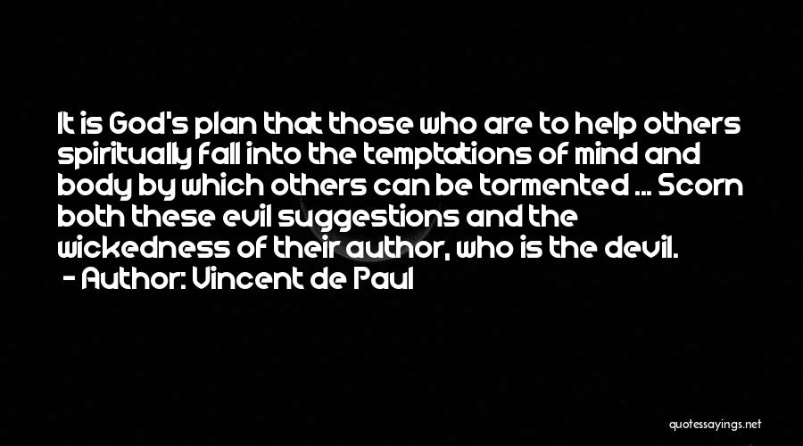 Vincent De Paul Quotes: It Is God's Plan That Those Who Are To Help Others Spiritually Fall Into The Temptations Of Mind And Body