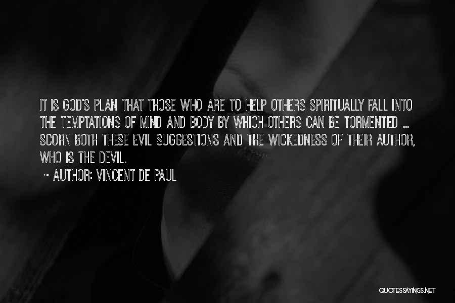 Vincent De Paul Quotes: It Is God's Plan That Those Who Are To Help Others Spiritually Fall Into The Temptations Of Mind And Body